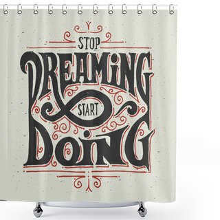 Personality  Stop Dreaming - Start Doing Shower Curtains