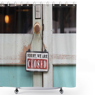 Personality  Sorry We Are Closed Sign Hanging Outside A Restaurant, Store, Of Shower Curtains