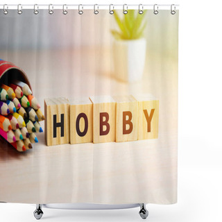 Personality  HOBBY Word Written On Wooden Blocks With Collor Pencils Shower Curtains