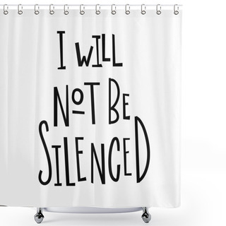 Personality  I Will Not Be Silenced T-shirt Quote Lettering. Shower Curtains