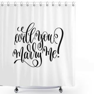 Personality  Will You Marry Me - Black And White Hand Lettering Script Shower Curtains
