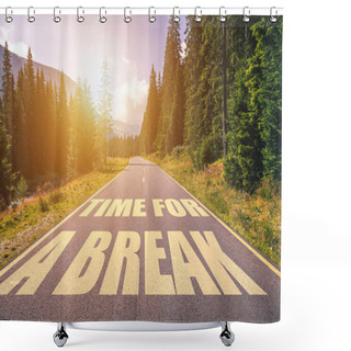Personality  Time For A Break Text Written On Road In The Mountains Shower Curtains