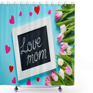 Personality  Top View Of Chalkboard With Love Mom Lettering, Paper Hearts And Tulips On Blue Background Shower Curtains