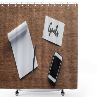 Personality  Top View Of Blank Notebook, Card With 'goals' Letterinh And Smartphone On Wooden Background Shower Curtains