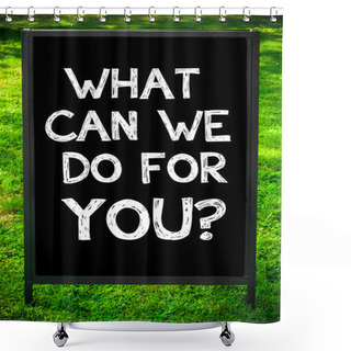 Personality  WHAT CAN WE DO FOR YOU? Shower Curtains