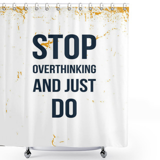 Personality  Stop Overthinking And Just Do. Motivational Slogan. Isolated Illustration. Positive Quote, Poster. Shower Curtains
