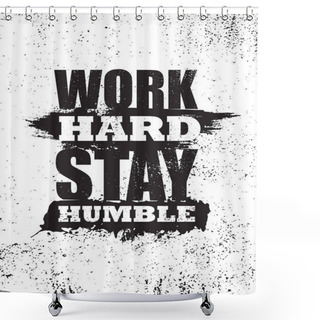 Personality  Work Hard Stay Humble. Inspiring Typography Motivation Quote Banner On Textured Background. Shower Curtains