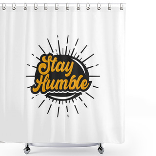 Personality  Stay Humble. Text Design. Vector Calligraphy. Typography Poster. Usable As Background.EPS 10 Shower Curtains