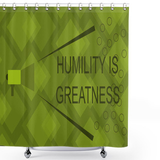 Personality  Writing Note Showing Humility Is Greatness. Business Photo Showcasing Being Humble Is A Virtue Not To Feel Overly Superior Shower Curtains
