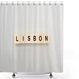 Personality  Top View Of Wooden Blocks With Lisbon Lettering On Grey Background Shower Curtains