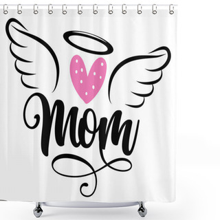 Personality  Angel Mom - Hand Drawn Beautiful Memory Phrase. Rest In Peace, Rip Memory. Love Your Mother. Inspirational Calligraphy With Angel Wings, Gloria, Heart, Tattoo Design. Mother's Day Greeting Card. Shower Curtains