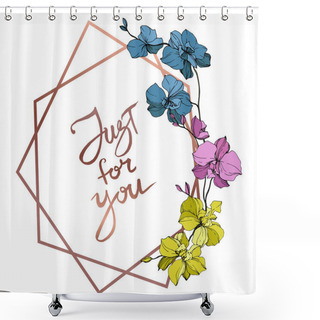 Personality  Vector Blue, Pink And Yellow Orchids Isolated On White. Frame Border Ornament With Just For You Lettering. Shower Curtains