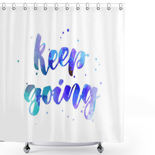 Personality  Keep Going - Handwritten Modern Watercolor Painted Calligraphy Inspirational Text. Blue And Purple Colored Background With Abstract Dots Decoration.  Shower Curtains