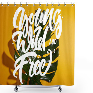 Personality  Top View Of Tropical Green Leaf On Yellow Background With Young, Wild And Free Illustration Shower Curtains