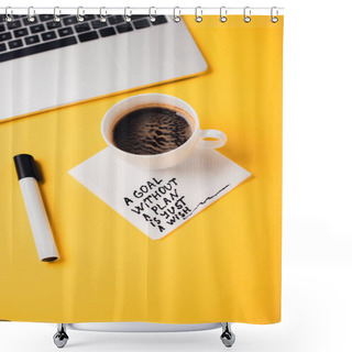 Personality  Coffee Cup On Paper Napkin With Goal Without Plan Just Wish Inscription, Notebook And Felt-tip Pen On Yellow Desk Shower Curtains