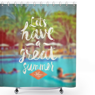 Personality  Let's Have A Great Summer - Summer Hand Drawn Calligraphy Typeface Design On A Blurred Hotels Pool Background. Vector Illustration Shower Curtains