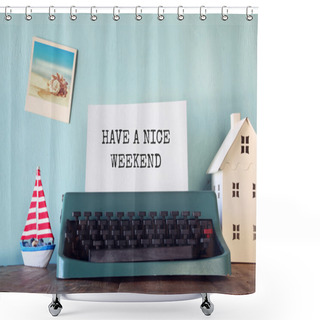 Personality  Vintage Typewriter With Phrase: HAVE A NICE WEEKEND Shower Curtains