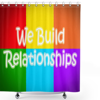 Personality  We Build Relationships Concept Shower Curtains