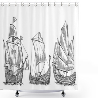 Personality  Caravel, Drakkar, Junk. Set Sailing Ships Floating On The Sea Waves. Hand Drawn Design Element. Vintage Vector Engraving Illustration For Poster, Label, Postmark. Isolated On White Background Shower Curtains