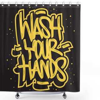 Personality  Wash Your Hands Motivational Slogan Hand Drawn Lettering Vector Design. Shower Curtains