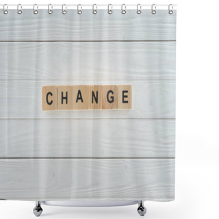 Personality  Close Up View Of Change Word Made Of Wooden Cubes On White Wooden Tabletop  Shower Curtains