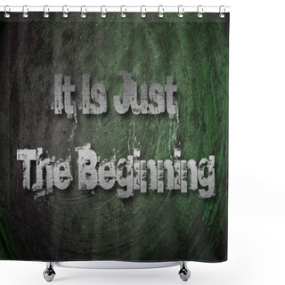 Personality  It's Just The Beginning Concept Shower Curtains