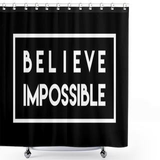 Personality  Believe Impossible Motivational Quote Shower Curtains
