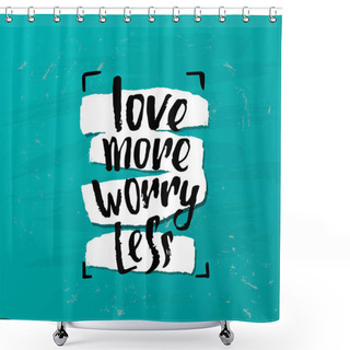 Personality  Vector Trendy Lettering Poster. Hand Drawn Calligraphy.   Concept Handwritten Motivation Love More Worry Less Shower Curtains