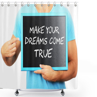 Personality  Man Holding Blackboard In Hands And Pointing The Word MAKE YOUR  Shower Curtains