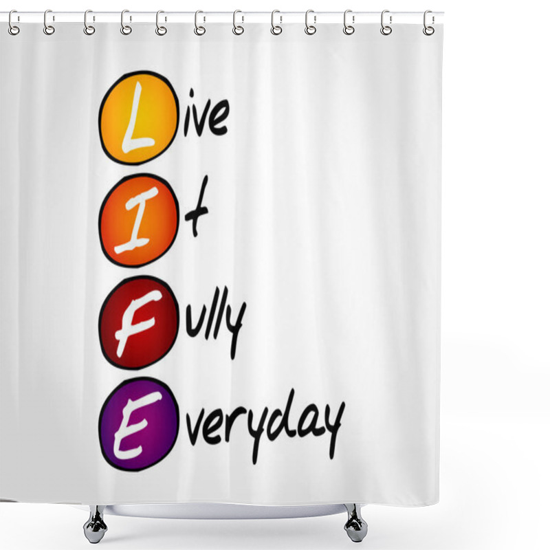 Personality  LIFE - Live It Fully Everyday Shower Curtains