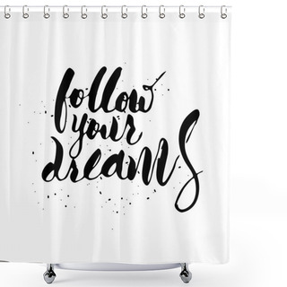 Personality  Follow Your Dreams. Shower Curtains