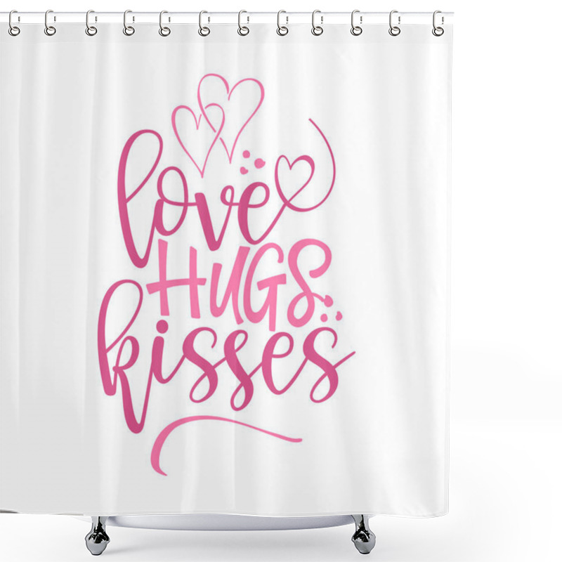 Personality  Love Hugs Kisses - Valentine Day Typography. Handwriting Romantic Lettering. Hand Drawn Illustration  Shower Curtains