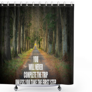Personality  Inspirational Quote - You Will Never Complete The Trip Unless Yo Shower Curtains