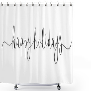 Personality  HAPPY HOLIDAYS Vector Brush Calligraphy Banner With Swashes Shower Curtains