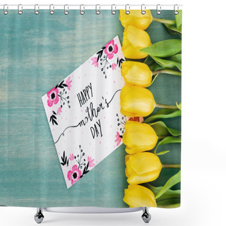 Personality  Top View Of Greeting Card With Happy Mothers Day Lettering Near Yellow Tulips On Blue Textured Surface Shower Curtains