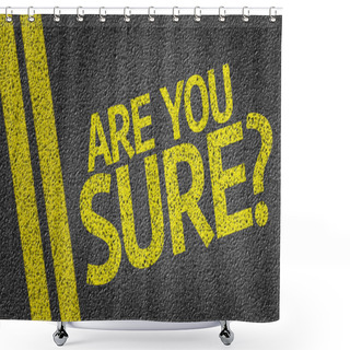 Personality  Are You Sure? Written On Road Shower Curtains
