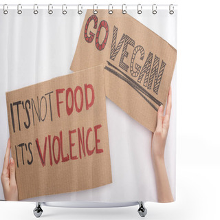 Personality  Partial View Of Woman Holding Cardboard Signs With Go Vegan And Its Not Food Its Violence Inscriptions On White Background Shower Curtains