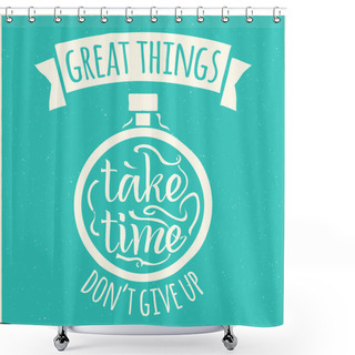 Personality  Vector Modern Design Hipster Illustration With Phrase Great Things Take Time Shower Curtains