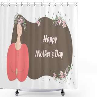 Personality  Sweet, Dear And Gentle Mother With Flowers In Her Hair. Mother S Day Greeting Card. Poster Or Banner Template. Vector Illustration. Shower Curtains