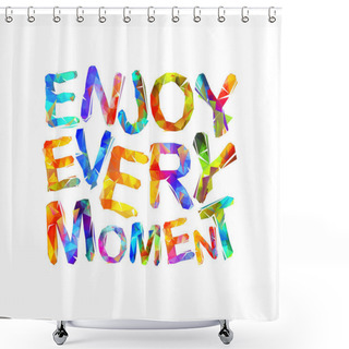 Personality  Live Every Moment. Triangular Letters. Shower Curtains