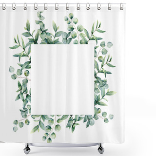 Personality  Watercolor Eucaliptus Leaves Frame. Hand Painted Baby, Seeded And Silver Dollar Eucalyptus Branch Isolated On White Background. Floral Illustration For Design, Print, Fabric Or Background. Shower Curtains