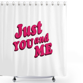 Personality  Just You And Me Typographic Statement Shower Curtains
