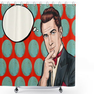 Personality  Vintage  Thinking Pop Art Man With Thought  Bubble.Party Invitation. Man From Comics.Dandy. Gentleman Club. Think, Thought, Idea, Thoughts,gigolo, Look, Pop Art Background, Tuxedo,brunette Man, Dandy Shower Curtains