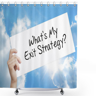 Personality  What's My Exit Strategy? Sign On White Paper. Man Hand Holding P Shower Curtains
