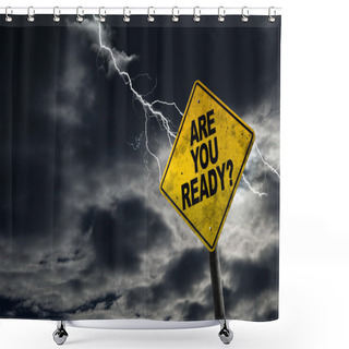 Personality  Are You Ready Sign With Stormy Background Shower Curtains