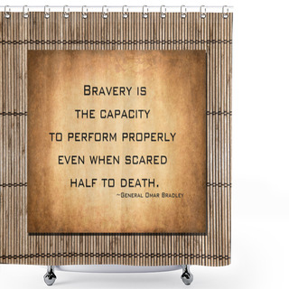 Personality  Omar Bradley Quote About Bravery Shower Curtains