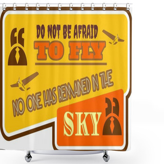 Personality  Motivation Quote Do Not Be Afraid To Fly Shower Curtains