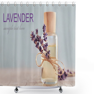 Personality  Glass Bottle Of Essential Oil, Closeup. Word LAVENDER On Background. Spa Beauty Concept. Shower Curtains