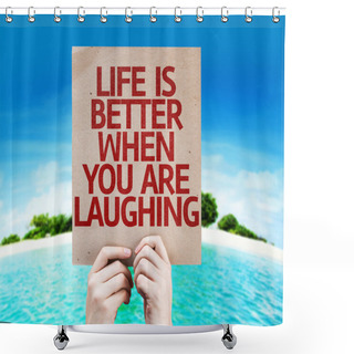 Personality  Life Is Better When You Are Laughing Card Shower Curtains