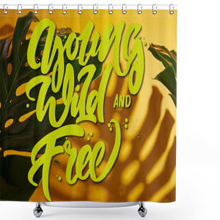 Personality  Top View Of Tropical Green Leaves On Yellow Background With Young, Wild And Free Illustration Shower Curtains